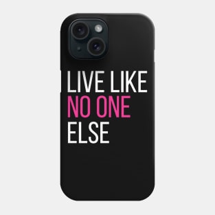 Live Like No One Else Phone Case