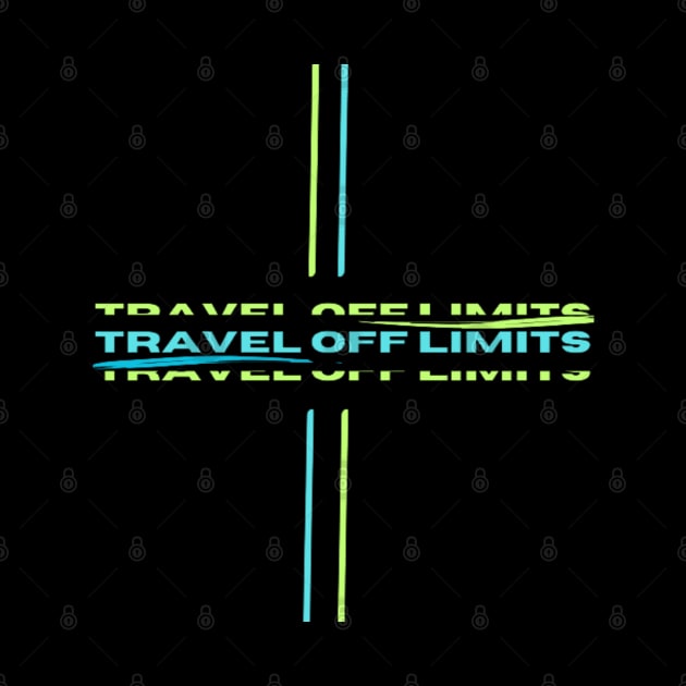 Travel off limits by TeeProDesigns