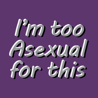 I'm Too Asexual For This - purple bg 3D letters T-Shirt