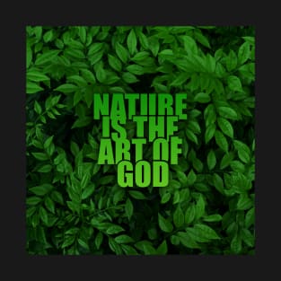 Nature is the art of God T-Shirt