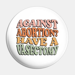 Against Abortion? Have a Vasectomy Pin