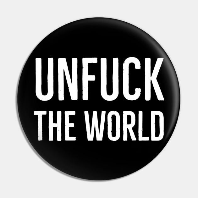 Unfuck The World Pin by Suzhi Q