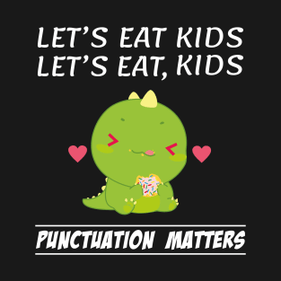 Funny Let's Eat Kids Punctuation Dinosaur Matters Grammar T-Shirt