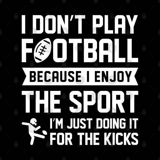 I Don’t Play Football by LuckyFoxDesigns
