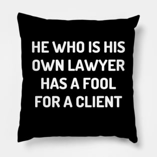 He who is his own lawyer has a fool for a client Pillow