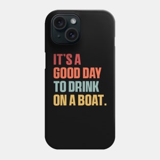 It is A Good Day to Drink On A Boat Shirt , Funny Summer Phone Case