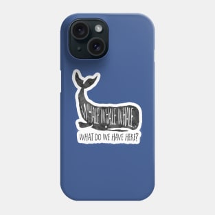 Whale Whale Whale, funny saying Phone Case