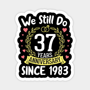 Happy Husband Wife We Still Do 37 Years Anniversary Since 1983 Marry Memory Party Day Magnet