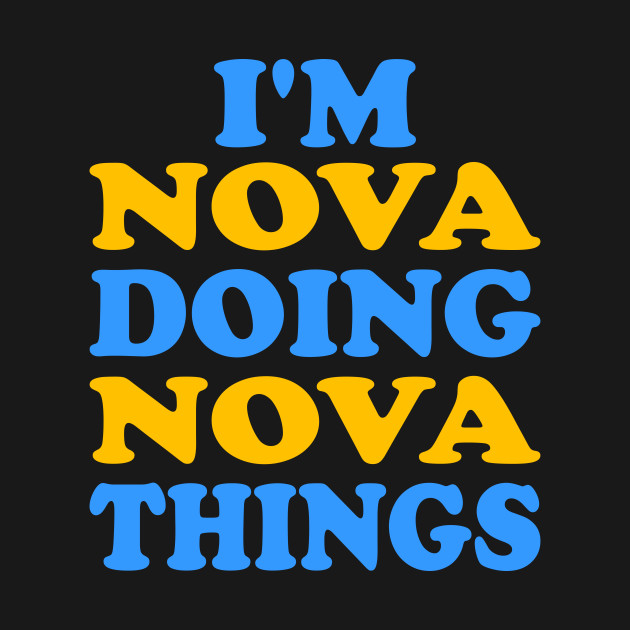 Disover I'm Nova doing Nova things - Im Nova Doing Nova Things - T-Shirt