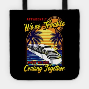 Cute We're Trouble When We Are Cruising Together Tote