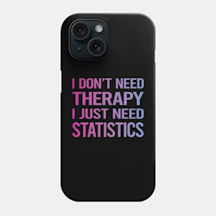 I Dont Need Therapy Statistics Phone Case