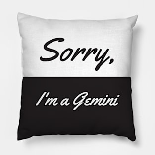 Sorry, I'm A Gemini Pillow