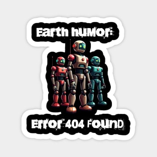 Robotic humor: Earth humor: Error 404 found Magnet