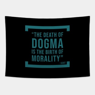 The death of dogma is the birth of morality - atheist quote Tapestry