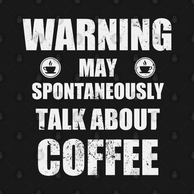 Warning May Spontaneously Talk About Coffee - Coffee,  Caffeine, Espresso Funny Gift by Zen Cosmos Official