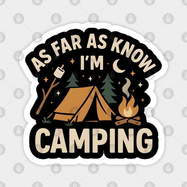 As Far As I Know I’m Camping – Funny Outdoor Camping Graphic Magnet by MakerMind8.2