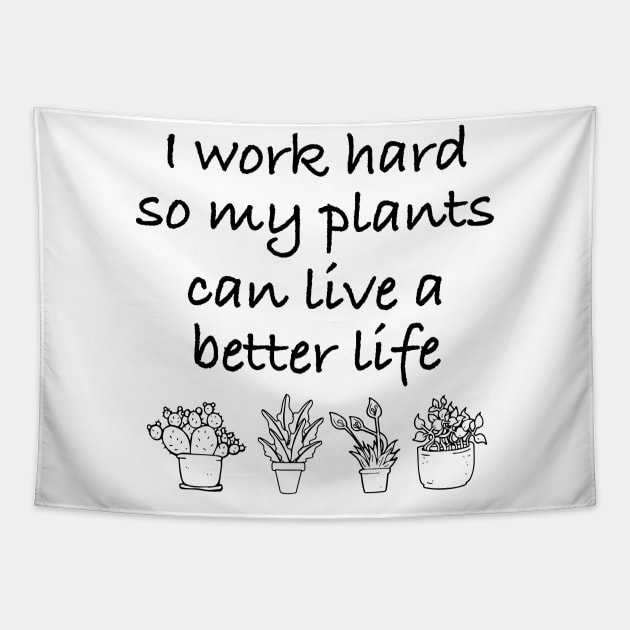 I work Hard So My Plants Can Live A better Life Tapestry by sunima