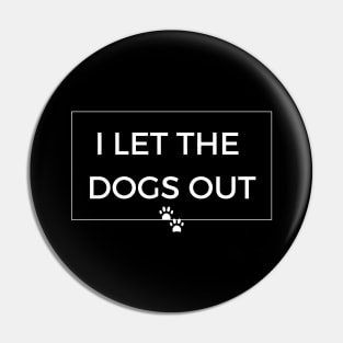 I Let the Dogs Out - Dog Humor Pin