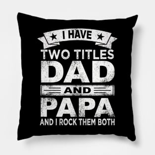 fathers day i have two titles dad and papa Pillow