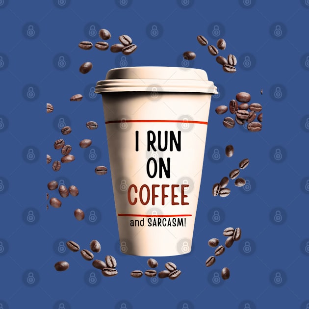 Running on Coffee and Sarcasm! by Doodle and Things