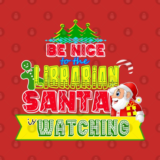 Be nice to the Librarian Santa is watching gift idea by werdanepo