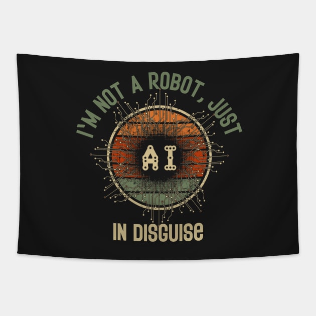 Artificial intelligence funny quote Im not a robot just A.I. in disguise Tapestry by HomeCoquette