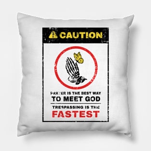 Warning Prayer Is The Best Way To Meet God Pillow