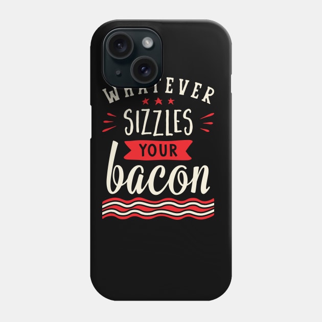 Whatever Sizzles Your Bacon Typography Phone Case by brogressproject