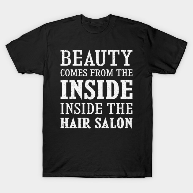 Jokes Hairdresser Design Quote Beauty Comes From The Inside Salon