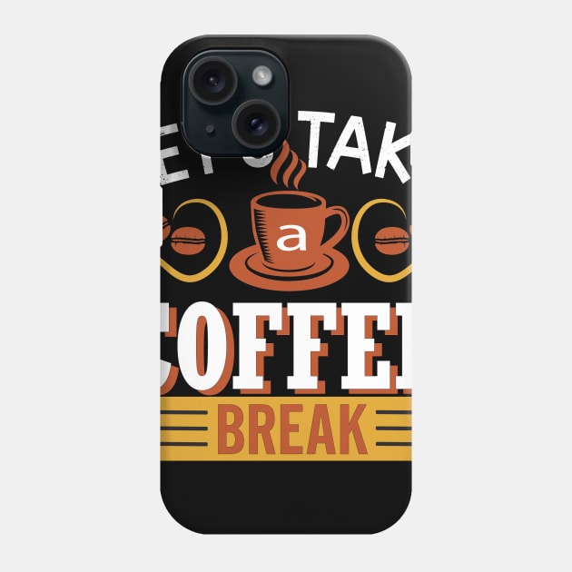 Let's Take A Coffee Break, Coffee Lover Gift, Coffee Gift, Caffeine Lover, Gift for Coffee Lover, Coffee Gift Phone Case by CoApparel