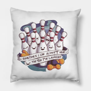 Sometimes I can Hear The Ten Pin Laughing Pillow