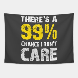 There is 99% Chance I Don't Care - Funny Sarcasm Distressed Sarcastic Statement Humor Gift Tapestry