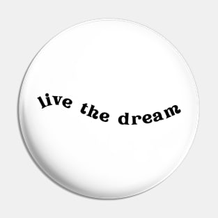 Live the Dream | Black Pin