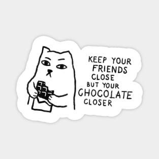Keep your friends close but your chocolate closer. Magnet