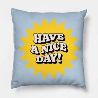 Have A Nice Day Pillow