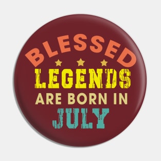 Blessed Legends Are Born In July Funny Christian Birthday Pin