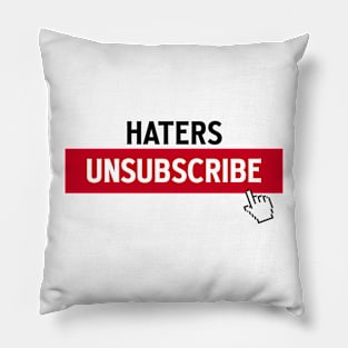 HATERS UNSUBSCRIBE Pillow