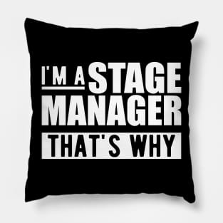 Stage Manager - I'm stage manager that's why w Pillow