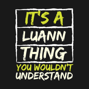 It's A Luann Thing You Wouldn't Understand T-Shirt