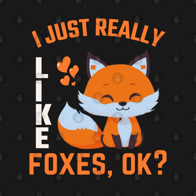 I just Like Foxes Ok? Funny Fox Lover by BoukMa