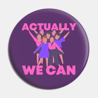 Actually we can Feminist Feminism Women Rights Equality Pin