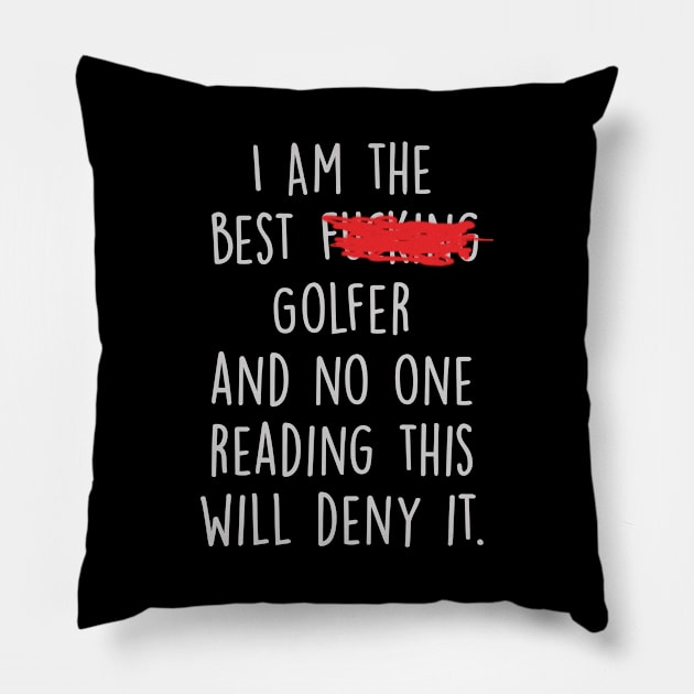 I Am The Best Golfer  And No One Reading This Will Deny It. Pillow by divawaddle