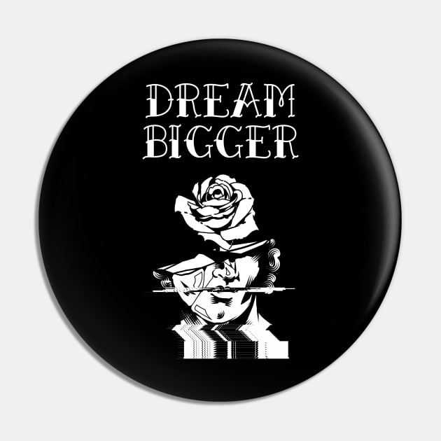 DREAM BIGGER Pin by WiredMind