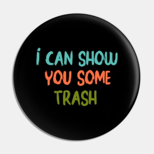 I Can Show You Some Trash - funny Pin