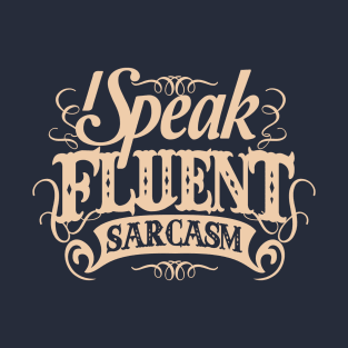 I SPEAK FLUENT SARCASM T-Shirt