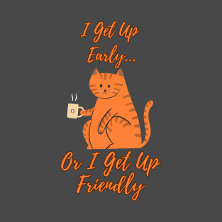 I Get Up Early Or I Get Up Friendly Funny Cat Drinking Coffee T-Shirt