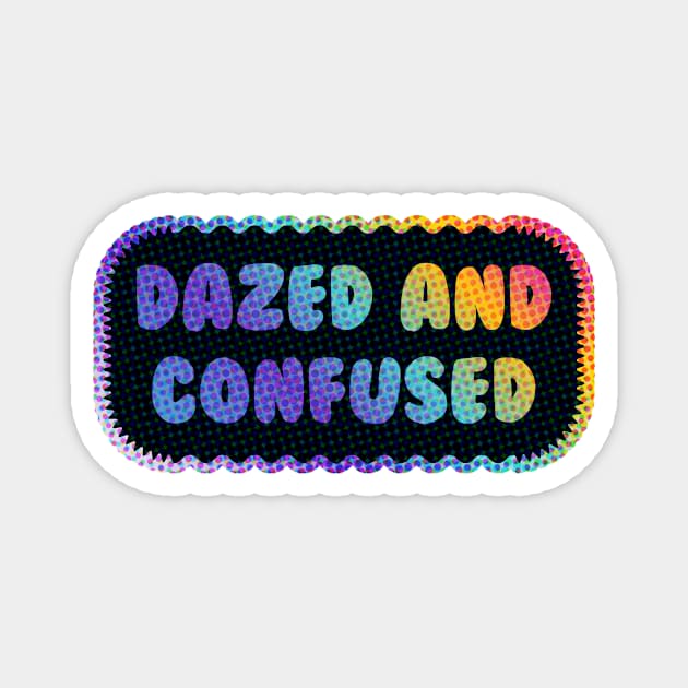 Dazed and Confused Magnet by Sthickers