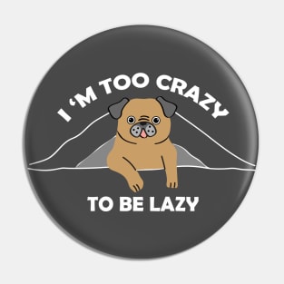 Funny dog - crazy no lazy Pin