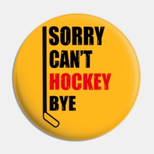 Sorry I Can_t I Have Hockey Pin