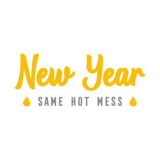 NEW YEAR SAME HOT MESS T-Shirt